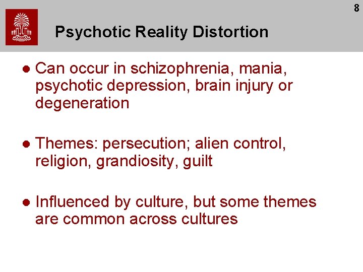 8 Psychotic Reality Distortion l Can occur in schizophrenia, mania, psychotic depression, brain injury