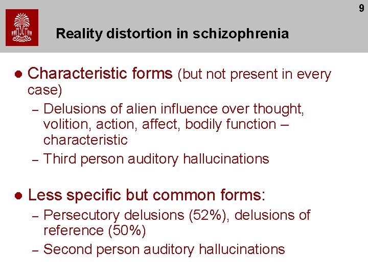 9 Reality distortion in schizophrenia l Characteristic forms (but not present in every case)