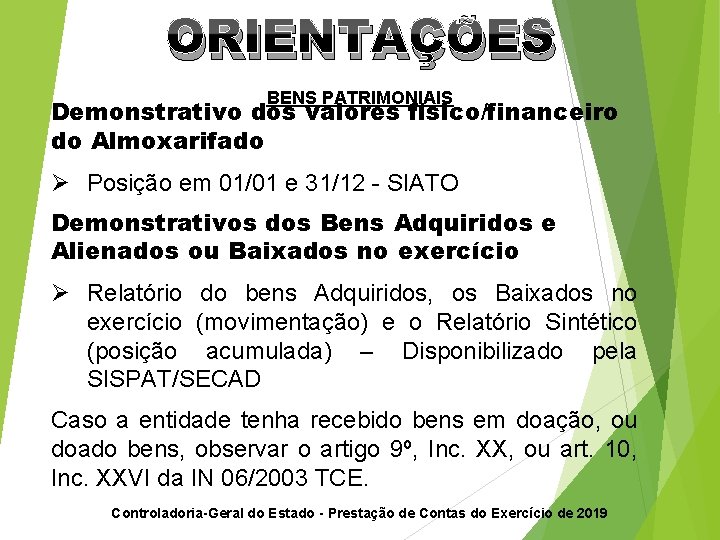 ORIENTAÇÕES BENS PATRIMONIAIS Demonstrativo dos valores físico/financeiro do Almoxarifado Ø Posição em 01/01 e