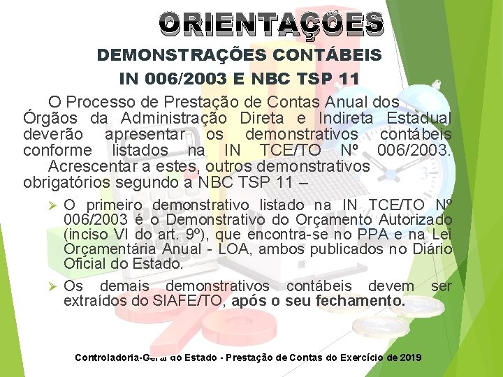ORIENTAÇÕES DEMONSTRAÇÕES CONTÁBEIS IN 006/2003 E NBC TSP 11 O Processo de Prestação de