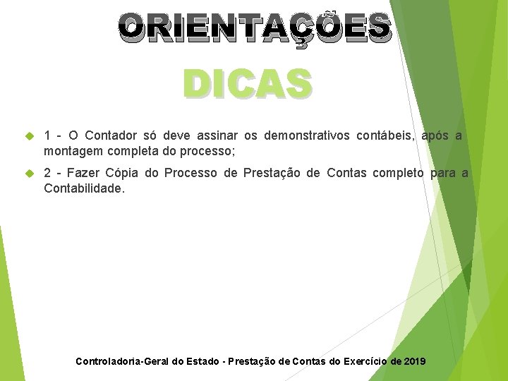 ORIENTAÇÕES DICAS 1 - O Contador só deve assinar os demonstrativos contábeis, após a