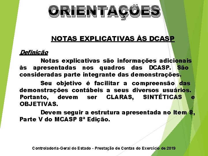 ORIENTAÇÕES NOTAS EXPLICATIVAS ÀS DCASP Definição Notas explicativas são informações adicionais às apresentadas nos