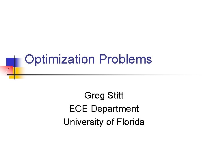 Optimization Problems Greg Stitt ECE Department University of Florida 