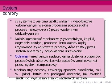 System ochrony “ W systemie z wieloma użytkownikami i współbieżnie wykonywanymi wieloma procesami poszczególne System ochrony “ W systemie z wieloma użytkownikami i współbieżnie wykonywanymi wieloma procesami poszczególne
