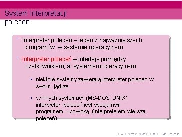 System interpretacji poleceń “ Interpreter poleceń – jeden z najważniejszych programów w systemie operacyjnym System interpretacji poleceń “ Interpreter poleceń – jeden z najważniejszych programów w systemie operacyjnym