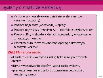 Systemy o strukturze warstwowej W podejściu warstwowym dzieli się system na tzw. warstwy (poziomy) Systemy o strukturze warstwowej W podejściu warstwowym dzieli się system na tzw. warstwy (poziomy)