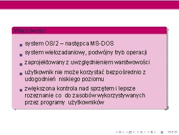 Właściwości system OS/2 – następca MS-DOS system wielozadaniowy, podwójny tryb operacji zaprojektowany z uwzględnieniem Właściwości system OS/2 – następca MS-DOS system wielozadaniowy, podwójny tryb operacji zaprojektowany z uwzględnieniem