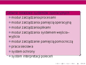 Główne składowe systemów operacyjnych ¤ moduł zarządzania procesami ¤ moduł zarządzania pamięcią operacyjną ¤ Główne składowe systemów operacyjnych ¤ moduł zarządzania procesami ¤ moduł zarządzania pamięcią operacyjną ¤