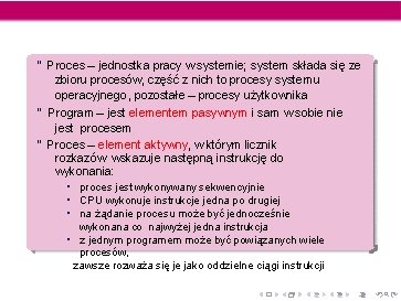 “ Proces – jednostka pracy w systemie; system składa się ze zbioru procesów, część “ Proces – jednostka pracy w systemie; system składa się ze zbioru procesów, część