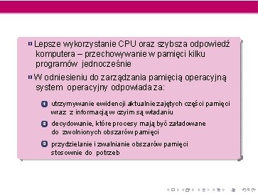 ¤ Lepsze wykorzystanie CPU oraz szybsza odpowiedź komputera – przechowywanie w pamięci kilku programów ¤ Lepsze wykorzystanie CPU oraz szybsza odpowiedź komputera – przechowywanie w pamięci kilku programów