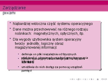 Zarządzanie plikami “ Najbardziej widoczna część systemu operacyjnego “ Dane można przechowywać na różnego Zarządzanie plikami “ Najbardziej widoczna część systemu operacyjnego “ Dane można przechowywać na różnego