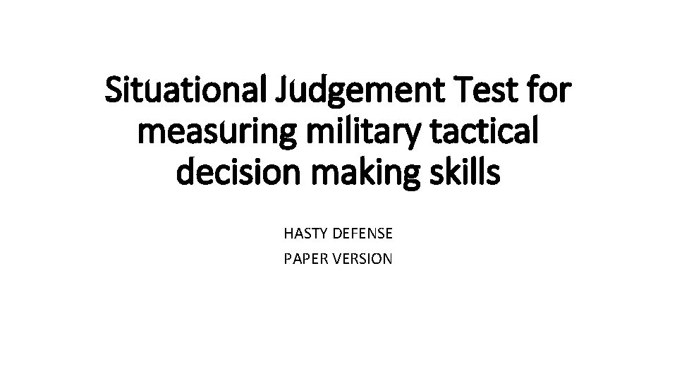 Situational Judgement Test for measuring military tactical decision making skills HASTY DEFENSE PAPER VERSION