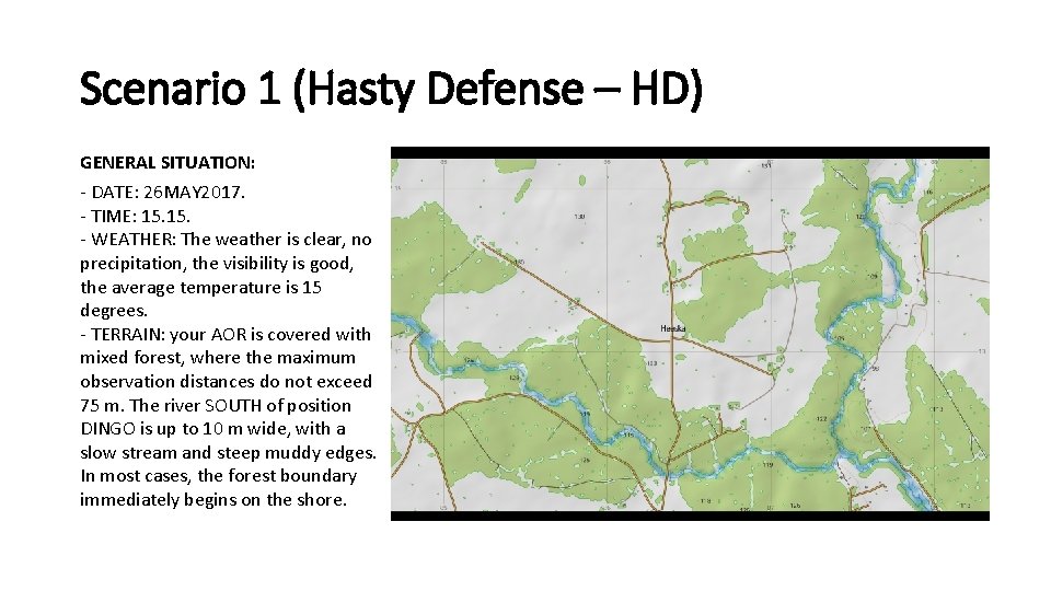 Scenario 1 (Hasty Defense – HD) GENERAL SITUATION: - DATE: 26 MAY 2017. -