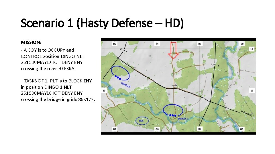 Scenario 1 (Hasty Defense – HD) MISSION: - A COY is to OCCUPY and