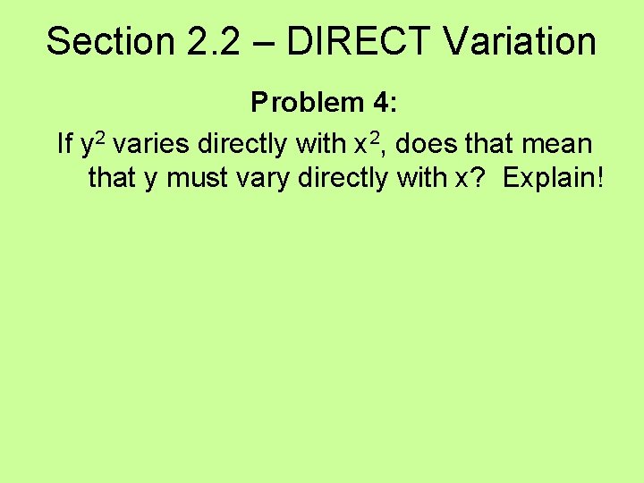 Section 2. 2 – DIRECT Variation Problem 4: If y 2 varies directly with
