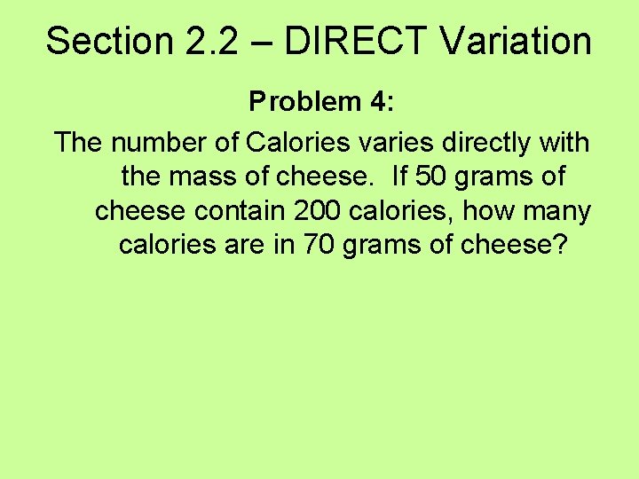 Section 2. 2 – DIRECT Variation Problem 4: The number of Calories varies directly