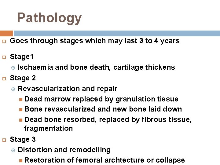 Pathology Goes through stages which may last 3 to 4 years Stage 1 Ischaemia