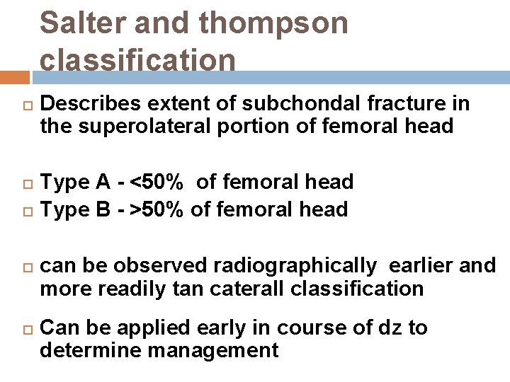 Salter and thompson classification Describes extent of subchondal fracture in the superolateral portion of