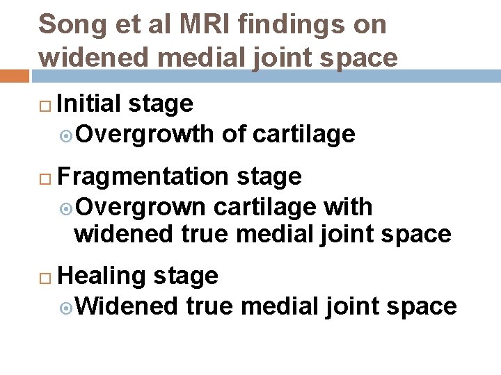 Song et al MRI findings on widened medial joint space Initial stage Overgrowth of