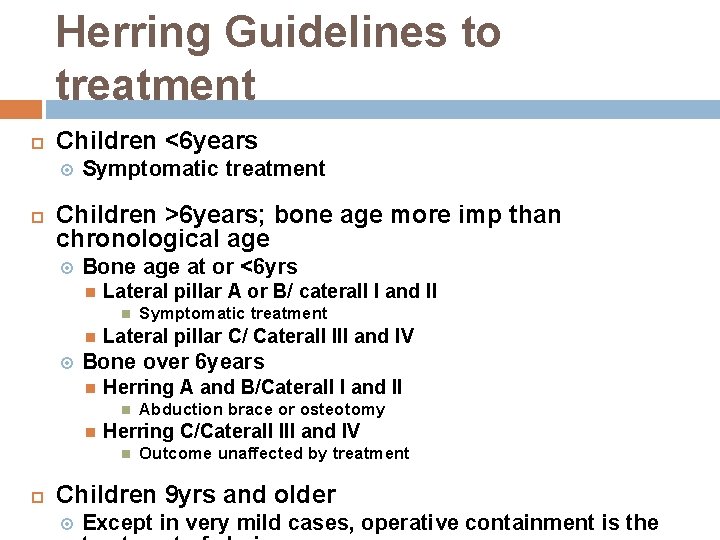 Herring Guidelines to treatment Children <6 years Symptomatic treatment Children >6 years; bone age