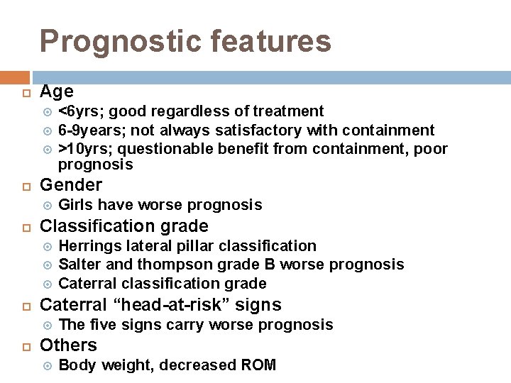 Prognostic features Age Gender Herrings lateral pillar classification Salter and thompson grade B worse