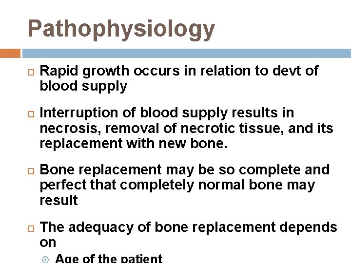 Pathophysiology Rapid growth occurs in relation to devt of blood supply Interruption of blood