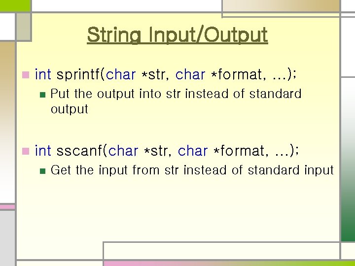 String Input/Output n int sprintf(char *str, char *format, . . . ); n n