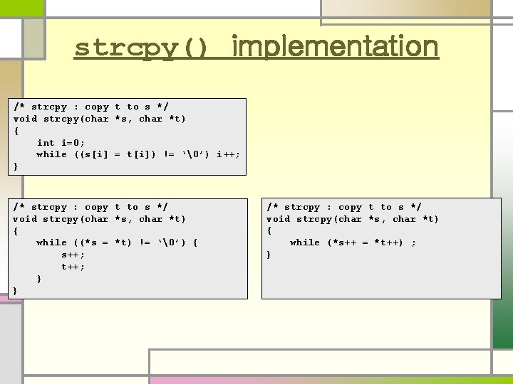 strcpy() implementation /* strcpy : copy t to s */ void strcpy(char *s, char