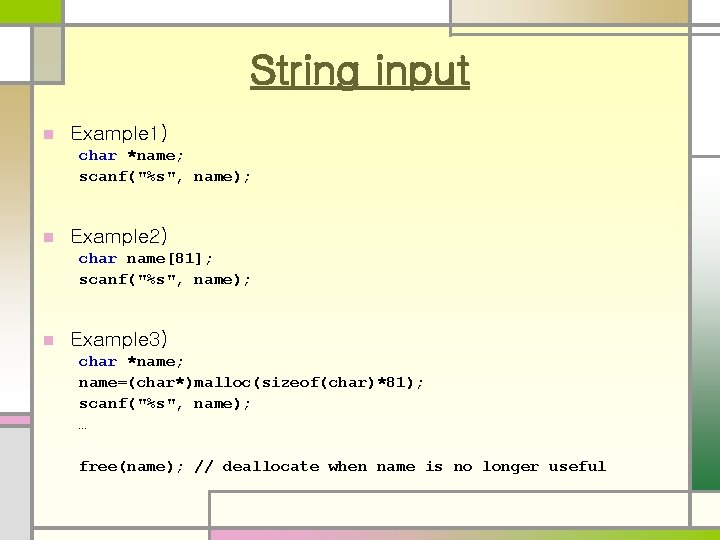 String input n Example 1) char *name; scanf("%s", name); n Example 2) char name[81];