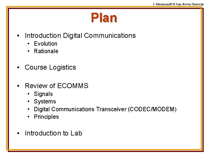 S. Mandayam/ECE Dept. /Rowan University Plan • Introduction Digital Communications • Evolution • Rationale