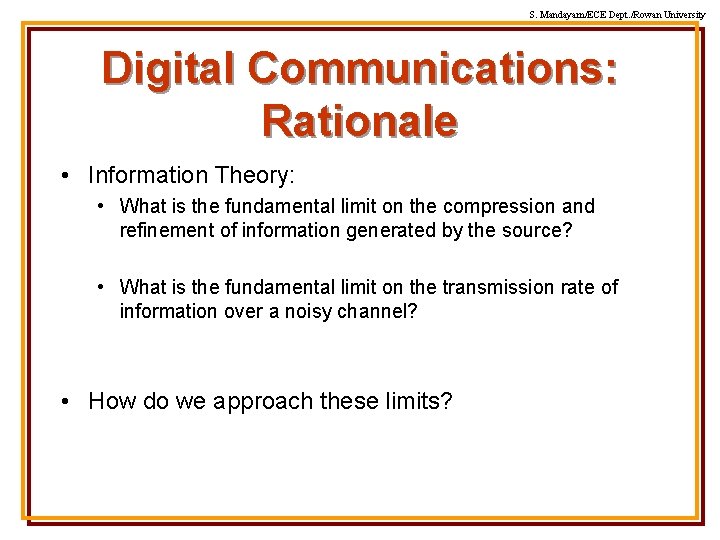 S. Mandayam/ECE Dept. /Rowan University Digital Communications: Rationale • Information Theory: • What is