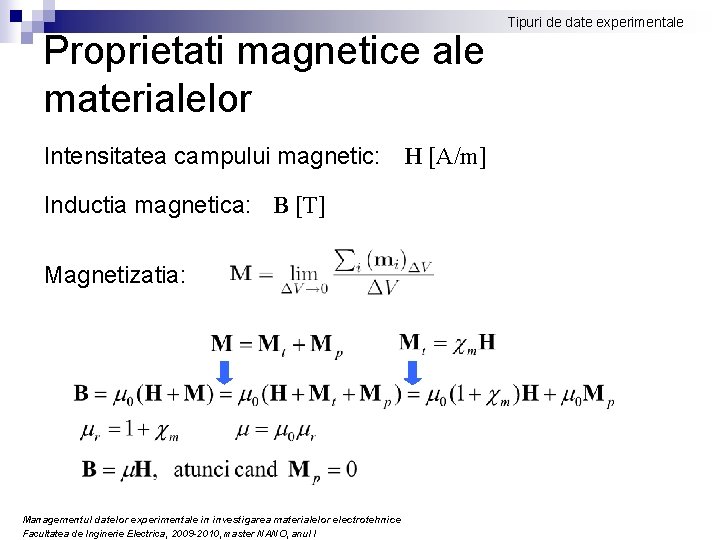 Proprietati magnetice ale materialelor Intensitatea campului magnetic: H [A/m] Inductia magnetica: B [T] Magnetizatia: