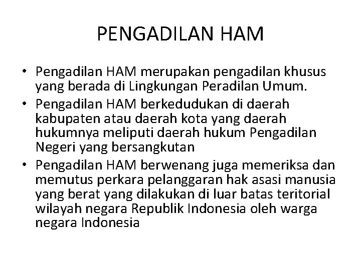 PENGADILAN HAM • Pengadilan HAM merupakan pengadilan khusus yang berada di Lingkungan Peradilan Umum.