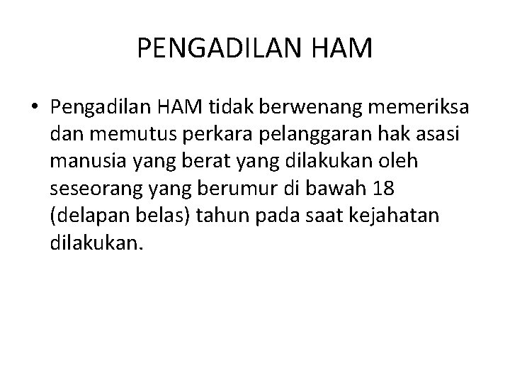 PENGADILAN HAM • Pengadilan HAM tidak berwenang memeriksa dan memutus perkara pelanggaran hak asasi