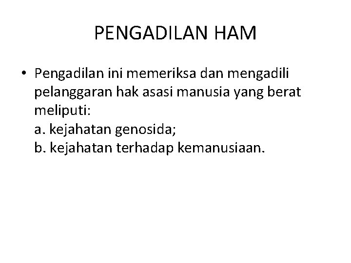 PENGADILAN HAM • Pengadilan ini memeriksa dan mengadili pelanggaran hak asasi manusia yang berat