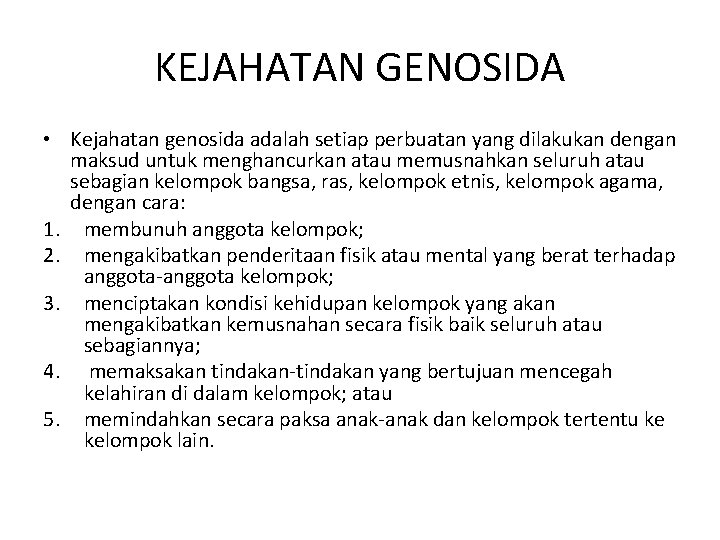 KEJAHATAN GENOSIDA • Kejahatan genosida adalah setiap perbuatan yang dilakukan dengan maksud untuk menghancurkan