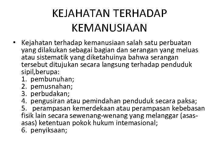 KEJAHATAN TERHADAP KEMANUSIAAN • Kejahatan terhadap kemanusiaan salah satu perbuatan yang dilakukan sebagai bagian