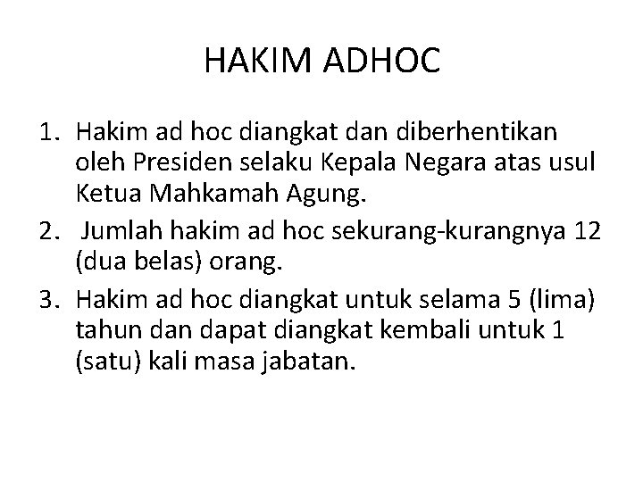 HAKIM ADHOC 1. Hakim ad hoc diangkat dan diberhentikan oleh Presiden selaku Kepala Negara