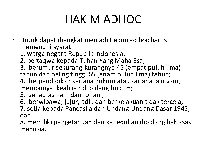 HAKIM ADHOC • Untuk dapat diangkat menjadi Hakim ad hoc harus memenuhi syarat: 1.