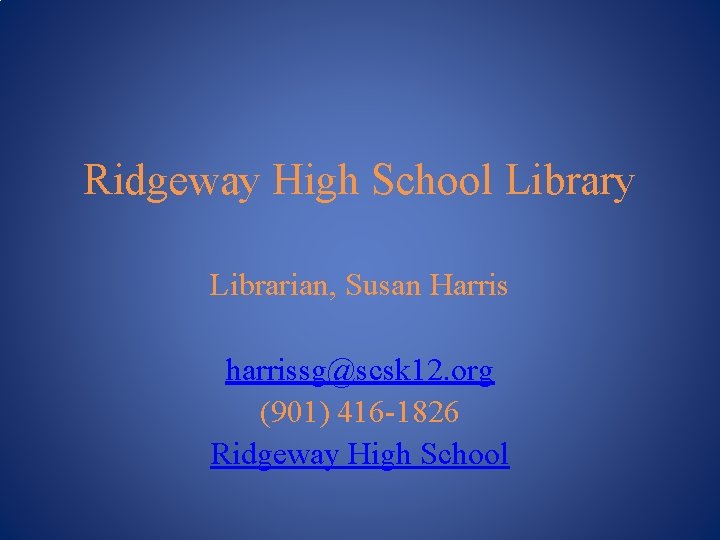 Ridgeway High School Library Librarian, Susan Harris harrissg@scsk 12. org (901) 416 -1826 Ridgeway
