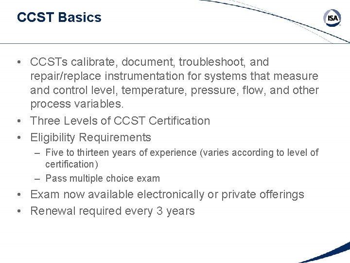 CCST Basics • CCSTs calibrate, document, troubleshoot, and repair/replace instrumentation for systems that measure CCST Basics • CCSTs calibrate, document, troubleshoot, and repair/replace instrumentation for systems that measure