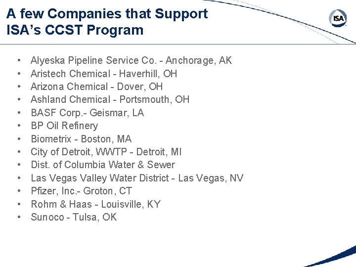 A few Companies that Support ISA’s CCST Program • • • • Alyeska Pipeline A few Companies that Support ISA’s CCST Program • • • • Alyeska Pipeline