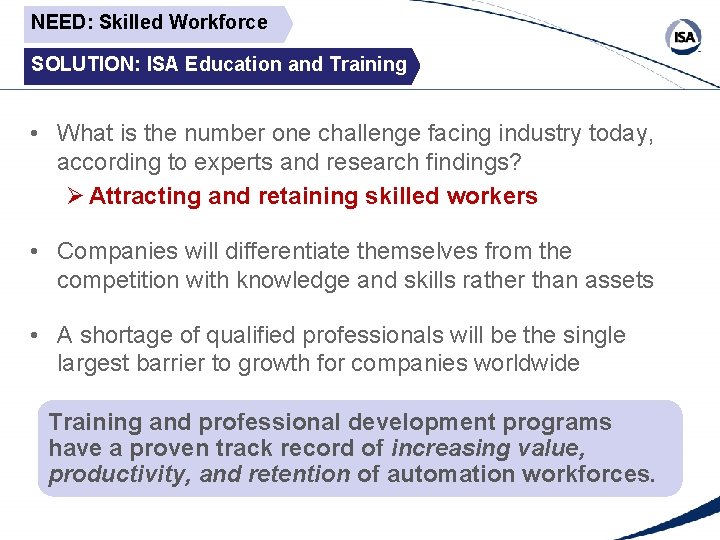 NEED: Skilled Workforce SOLUTION: ISA Education and Training • What is the number one NEED: Skilled Workforce SOLUTION: ISA Education and Training • What is the number one