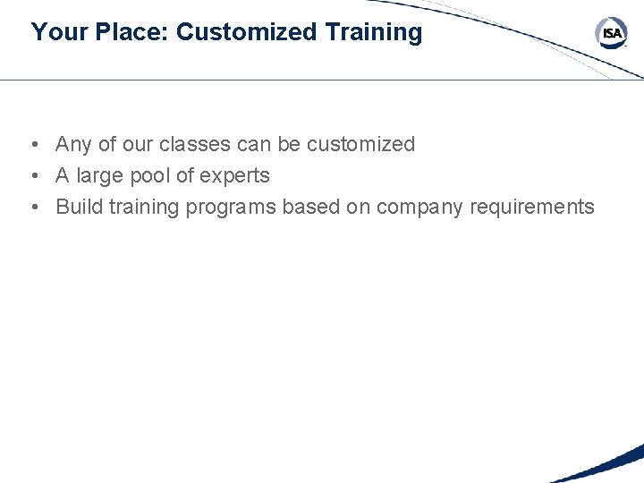 Your Place: Customized Training • Any of our classes can be customized • A Your Place: Customized Training • Any of our classes can be customized • A