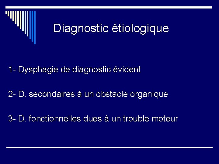 Diagnostic étiologique 1 - Dysphagie de diagnostic évident 2 - D. secondaires à un