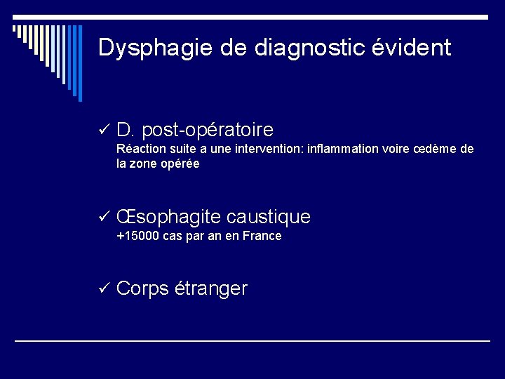 Dysphagie de diagnostic évident ü D. post-opératoire Réaction suite a une intervention: inflammation voire