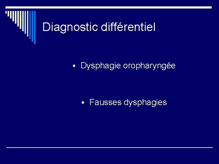 Diagnostic différentiel § Dysphagie oropharyngée § Fausses dysphagies 