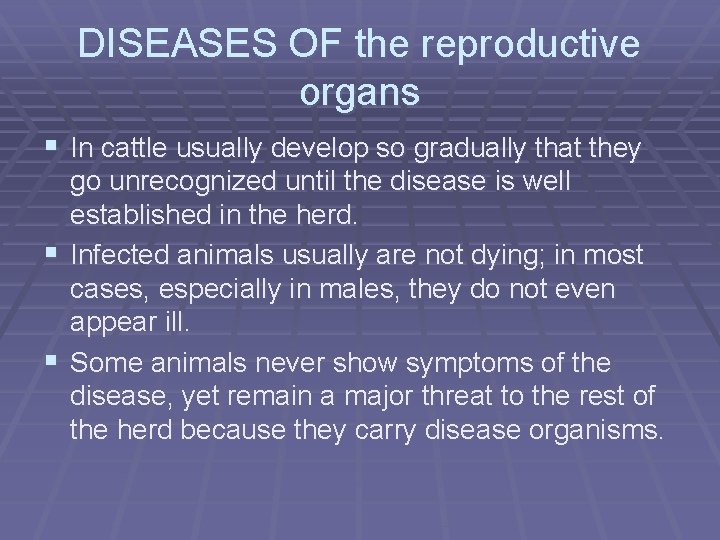 DISEASES OF the reproductive organs § In cattle usually develop so gradually that they