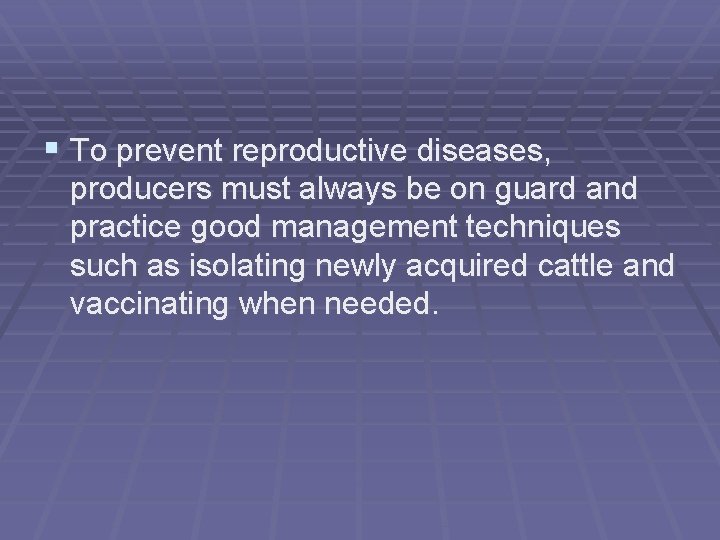 § To prevent reproductive diseases, producers must always be on guard and practice good