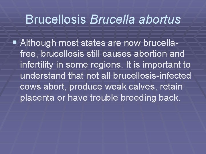 Brucellosis Brucella abortus § Although most states are now brucellafree, brucellosis still causes abortion